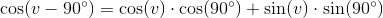 \cos(v-90^{\circ})= \cos(v)\cdot \cos(90^{\circ})+\sin(v)\cdot \sin(90^{\circ})