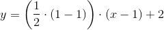 y=\left ( \frac{1}{2} \cdot (1-1)\right )\cdot (x-1)+2