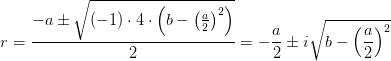 r=\frac{-a\pm \sqrt{(-1)\cdot 4\cdot \left (b-\left (\frac{a}{2} \right )^2 \right ) }}{2}=-\frac{a}{2}\pm i\sqrt{b-\left (\frac{a}{2} \right )^2}