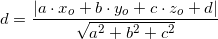 \small d=\frac{\left |a\cdot x_o+b\cdot y_o+c\cdot z_o+d \right |}{\sqrt{a^2+b^2+c^2}}