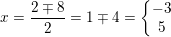 \small x=\frac{2\mp 8}{2}=1\mp 4=\left\{\begin{matrix} -3\\5 \end{matrix}\right.