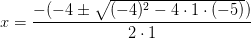x=\frac{-(-4\pm \sqrt{(-4)^2-4\cdot 1\cdot (-5)})}{2\cdot 1}