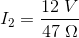 I_{2}=\frac{12\; V}{47\; \Omega }