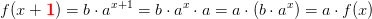 f(x+\mathbf {\color{Red} 1})=b\cdot a^{x+1}=b\cdot a^x\cdot a=a\cdot \left ( b\cdot a^x \right )=a\cdot f(x)