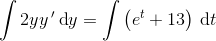 \int 2yy{\, }'\, \textup{d}y=\int \left (e^{t}+13 \right ) \, \textup{d}t