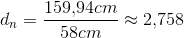 d_n = \frac{159{,}94cm}{58cm} \approx 2{,}758