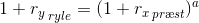 1+{r_y}_{\, ryle}=(1+{r_x}_{\, pr\ae st})^a