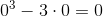 0^{3}-3\cdot 0=0