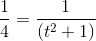 \frac{1}{4}=\frac{1}{ (t^2+1)}