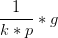 \frac{1}{k*p}*g