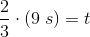 \frac{2}{3}\cdot (9\; s)= t