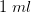 1\; ml