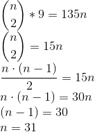 \\ \binom{n}{2}*9 = 135n\\ \binom{n}{2}= 15n\\ \frac{n\cdot (n-1)}{2}=15n\\ n\cdot (n-1) = 30n\\ (n-1) = 30\\ n = 31