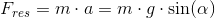 F_{res}=m\cdot a=m\cdot g\cdot \sin(\alpha )