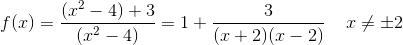 f(x) =\frac{\left (x^2-4 \right )+3}{\left (x^2-4 \right )}=1+\frac{3}{(x+2)(x-2)}\; \; \; \; x\neq\pm 2