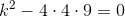 k^2-4\cdot 4\cdot 9 = 0