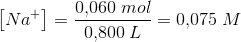 \left [Na^{+} \right ]=\frac{0{,}060\; mol}{0{,}800\; L}=0{,}075\; M