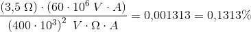 \frac{\left (3{,}5\; \Omega \right ) \cdot (60\cdot 10^6\; V\cdot A)}{\left (400\cdot 10^3 \right )^2\; V\cdot \Omega \cdot A}=0{,}001313=0{,}1313\%