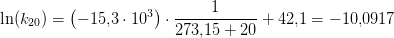 \ln(k_{20})=\left (-15{,}3\cdot 10^3 \right )\cdot \frac{1}{273{,}15+20}+42{,}1=-10{,}0917