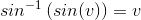 sin^{-1}\left ( sin(v) \right )=v