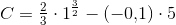 C=\tfrac{2}{3}\cdot 1^{\frac{3}{2}}-(-0{,}1)\cdot 5