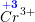 \small \overset{\mathbf{\color{Blue} +3}}{Cr}{^{3+}}