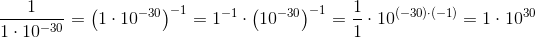 \frac{1}{1\cdot 10^{-30}}=\left ( 1\cdot 10^{-30} \right )^{-1}=1^{-1}\cdot \left ( 10^{-30} \right )^{-1}=\frac{1}{1}\cdot 10^{(-30)\cdot (-1)}=1\cdot 10^{30}