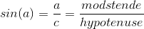 sin (a)=\frac{a}{c}=\frac{modstående}{hypotenuse}