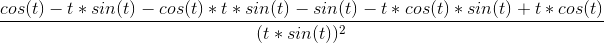 \frac{cos(t)-t*sin(t)-cos(t)*t*sin(t)-sin(t)-t*cos(t)*sin(t)+t*cos(t)}{(t*sin(t))^2}