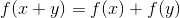 f(x+y)=f(x)+f(y)\;
