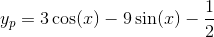 y_p=3\cos(x)-9\sin(x)-\frac{1}{2}