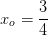 x_o=\frac{3}{4}