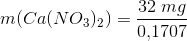 m(Ca(NO_3)_2)=\frac{32\; mg}{0{,}1707}