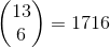 \begin{pmatrix} 13 \\ 6 \end{pmatrix} = 1716