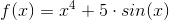 f(x)=x^4+5\cdot sin(x)