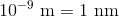 10^{-9}\ \textup{m}=1\ \textup{nm}