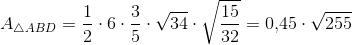A_{\bigtriangleup ABD}=\frac{1}{2}\cdot 6\cdot \frac{3}{5}\cdot \sqrt{34}\cdot \sqrt{\frac{15}{32}}=0{,}45\cdot \sqrt{255}