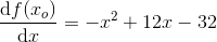 \frac{\mathrm{d} f(x_o)}{\mathrm{d} x}= -x^2+12x-32
