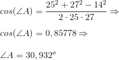 \\cos(\angle A)=\frac{25^2+27^2-14^2}{2\cdot 25\cdot 27}\Rightarrow \\\;\\ cos(\angle A)=0,85778\Rightarrow \\\;\\ \angle A=30,932^{o}