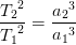 \frac{{T_2}^2}{{T_1}^2}=\frac{{a_2}^3}{{a_1}^3}