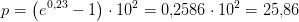 p=\left (e^{0{,}23}-1 \right )\cdot 10^2=0{,}2586\cdot 10^2=25{,}86