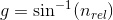 g=\sin^{-1}(n_{rel})