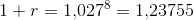 1+r=1{,}027^8=1{,}23755