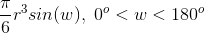 \frac{\pi }{6}r^{3}sin(w),\;0^{o}<w<180^{o}
