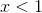 x < 1