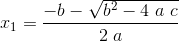 x_1 = \frac{-b-\sqrt{b^2-4 \ a \ c}}{2 \ a}