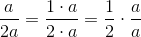 \frac a{2a} = \frac{1\cdot a}{2\cdot a} = \frac 12 \cdot \frac aa