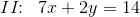 II\! \! :\; \; 7x+2y=14