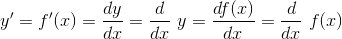y'=f'(x)=\frac{dy}{dx}=\frac{d}{dx}\ y =\frac{df(x)}{dx}=\frac{d}{dx}\ f(x)