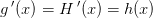 g{\, }'(x)=H{\, }'(x)=h(x)